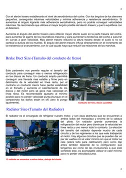6
6
Con el alerón trasero establecerás el nivel de aerodinámica del coche. Con los ángulos de los alerones 
pequeños, con
