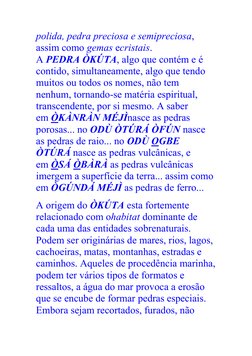 polida, pedra preciosa e semipreciosa, 
assim como gemas ecristais. 
A PEDRA ÒKÚTA, algo que contém e é 
contido, simultaneam
