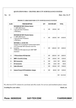 QUOTATION FOR 4   CHANNEL HD CCTV SURVELLIANCE SYSTEM 
 
Phone : 9626025240 
EASY-TECH ZONE  
P.HARISHKUMAR 
 
No:     12