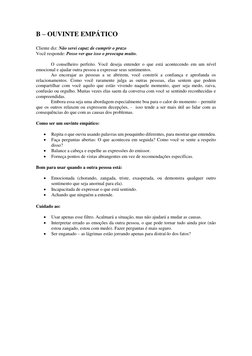 B – OUVINTE EMPÁTICO 
 
Cliente diz: Não serei capaz de cumprir o prazo 
Você responde: Posso ver que isso o preocupa muito.