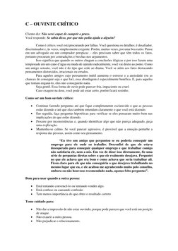 C – OUVINTE CRÍTICO 
 
Cliente diz: Não serei capaz de cumprir o prazo. 
Você responde: Se sabia disso, por que não pediu aju
