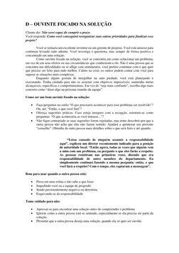 D – OUVINTE FOCADO NA SOLUÇÃO 
 
Cliente diz: Não serei capaz de cumprir o prazo. 
Você responde: Como você conseguirá reorga