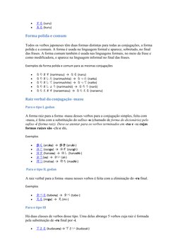 
する
 
  (suru)

来る
 
  (kuru)
Forma polida e comum
Todos os verbos japoneses têm duas formas distintas para todas as conjug