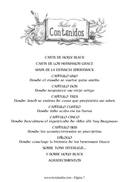 CARTA DE HOLLY BLACK
CARTA DE LOS HERMANOS GRACE
MAPA DE LA ESTANCIA SPIDERWICK
CAPÍTULO UNO
Donde el mundo se vuelve patas a