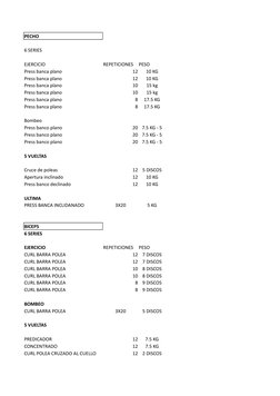 PECHO
6 SERIES 
EJERCICIO
REPETICIONES 
PESO
Press banca plano
12
10 KG
Press banca plano
12
10 KG
Press banca plano
10
15 kg