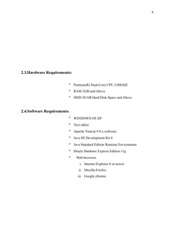 4
2.3.Hardware Requirements:
Pentium(R) Dual-Core CPU 3.00GHZ
RAM 2GB and Above
HDD 20 GB Hard Disk Space and Above
2.4.So