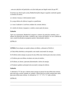 - uma em cada dez mil partículas α era desviada para um ângulo maior do que 90°. 
Com base nas observações acima, Rutherford