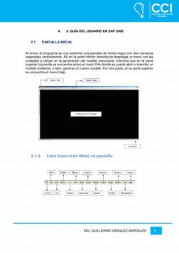ING. GUILLERMO VÁSQUEZ BARDALES 
6 
 
 
II. 
2. GUÍA DEL USUARIO EN SAP 2000 
2.1. 
PANTALLA INICIAL 
Al entrar al programa