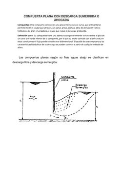 COMPUERTA PLANA CON DESCARGA SUMERGIDA O 
AHOGADA 
Compuertas: Una compuerta consiste en una placa móvil, plana o curva, que