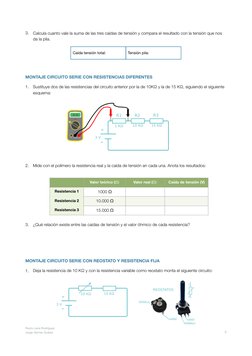 3.
Calcula cuanto vale la suma de las tres caídas de tensión y compara el resultado con la tensión que nos 
da la pila.