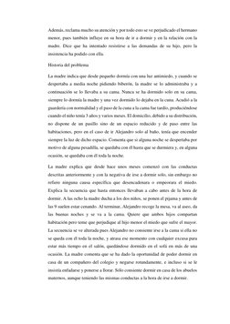 Además, reclama mucho su atención y por todo esto se ve perjudicado el hermano 
menor, pues también influye en su hora de ir
