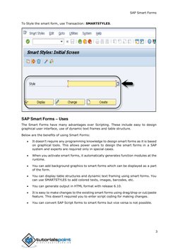 SAP Smart Forms 
 
 
 
3 
 
To Style the smart form, use Transaction: SMARTSTYLES. 
 
SAP Smart Forms – Uses 
The Smart Forms