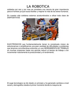 LA ROBOTICA
soldados por eso y por mas se considera una ciencia de gran importancia
para el hombre ya que busca facilitar y m