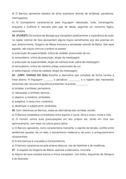 d) O Barroco apresenta estados de alma expressos através de antíteses, paradoxos, 
interrogações.  
e) O Conceptismo caracter