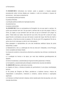 e) Romantismo 
 
17. (FUVEST-SP) O bifrontismo do homem, santo e pecador; o impulso pessoal 
prevalecendo sobre normas ditada