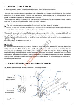 3 
 
1. CORRECT APPLICATION 
It is only allowed to use this hand pallet truck according to this instruction handbook.  
 
Thi