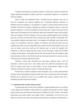 O primeiro passo para que eu pudesse ministrar a minha aula, consistiu da professora
regente preparar previamente os alunos,