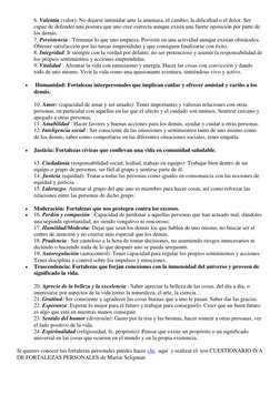 6. Valentía (valor): No dejarse intimidar ante la amenaza, el cambio, la dificultad o el dolor. Ser 
capaz de defender una po