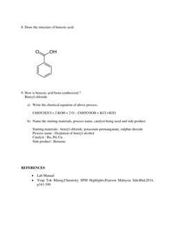 8. Draw the structure of benzoic acid.  
 
 
 
 
 
9. How is benzoic acid been synthesized ? 
    Benzyl chloride 
 
a) Wri