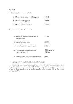 RESULTS 
1) Data on the impure Benzoic Acid  
 
a) Mass of benzoic acid + weighing paper              :  1.8632 
 
b) Mass of