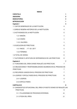 INDICE 
CARATULA 
1 
ASESORIA 
2 
DEDICATORIA: 
3 
INTRODUCCIÓN 
1 
Capítulo I 
4 
1.1 DATOS GENERALES DE LA INSTITUCIÓN: