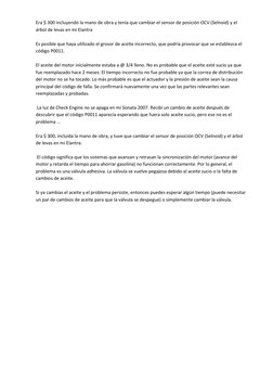 Era $ 300 incluyendo la mano de obra y tenía que cambiar el sensor de posición OCV (Selnoid) y el 
árbol de levas en mi Elant