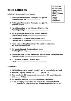 TIME LINKERS
Join the 2 sentences in one using:
1. Finish your homework. Then you can go out.
You cannot go out ………………………
2.