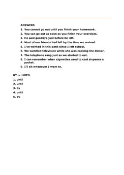 ANSWERS
1. You cannot go out until you finish your homework.
2. You can go out as soon as you finish your exercises.
3. He sa