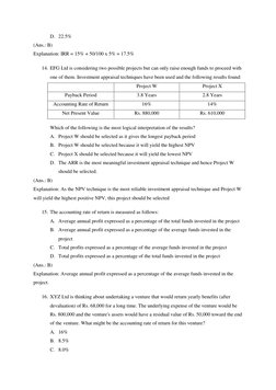 D. 22.5% 
(Ans.: B) 
Explanation: IRR = 15% + 50/100 x 5% = 17.5% 
14. EFG Ltd is considering two possible projects but can o