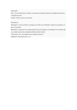 adecuada. 
Rey: ¡Ya se! Haremos un baile e invitaremos a todas las jóvenes casaderas del reino. 
¡Ocúpate de eso! 
Duque: ¡Ah