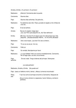 Amelia y Emilia: ¡Yo primero! ¡Yo primero! 
   
Madrastra:       ¡Silencio! Cenicienta abre la puerta 
   
Cenicienta: