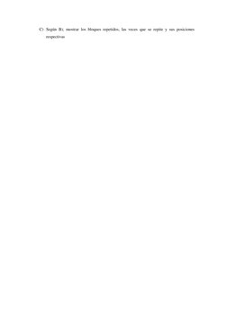 C) Según B), mostrar los bloques repetidos, las veces que se repite y sus posiciones 
respectivas 
 
