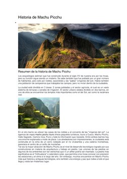 Historia de Machu Picchu  
 
 
 
Resumen de la historia de Machu Picchu 
Los arqueólogos estiman que fue construido durante