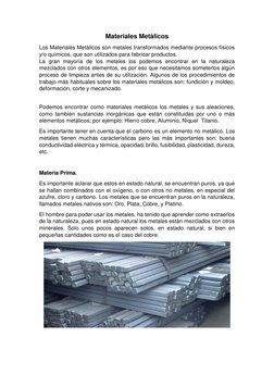 Materiales Metálicos 
Los Materiales Metálicos son metales transformados mediante procesos físicos 
y/o químicos, que son uti