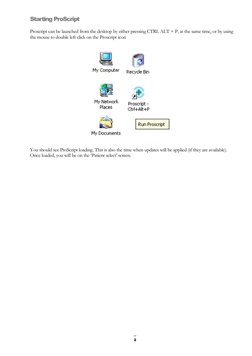 2 
Starting ProScript 
 
Proscript can be launched from the desktop by either pressing CTRL ALT + P, at the same time, or by