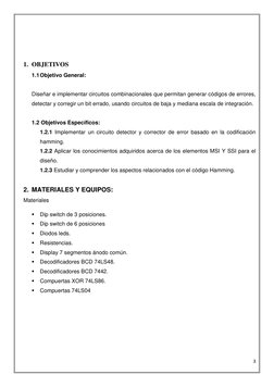 3 
 
 
 
 
1. OBJETIVOS 
1.1 Objetivo General:  
 
Diseñar e implementar circuitos combinacionales que permitan generar códig
