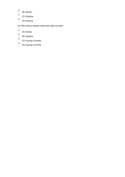 (B) Hamlet
(C) Claudius
(D) Polonius
20. Who returns Hamlet to Denmark after his exile?
(A) Horatio
(B) Claudius
(C) A group