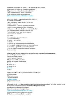 19) O termo “presente”, nos versos 6 e 13, do ponto de vista mórfico: 
A) É gramema em ambos, da classe dos substantivos. 
B)