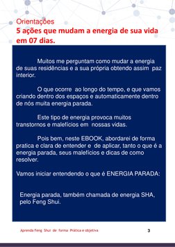 3 
Aprenda Feng  Shui  de  forma  Prática e objetiva 
 
Orientações 
5 ações que mudam a energia de sua vida 
em 07 dias.
