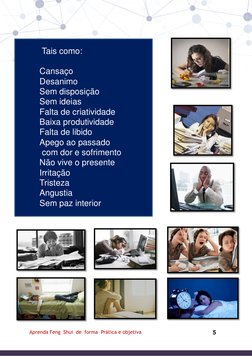 5 
Aprenda Feng  Shui  de  forma  Prática e objetiva 
 
 Tais como: 
 
Cansaço 
Desanimo 
Sem disposição 
Sem ideias 
Falta d