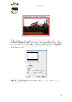 GIMP PARTE I 
3 
 
 
 
 
 
La máscara rápida permite trabajar de forma más cómoda con las selecciones. Vas a deformar 
esta s