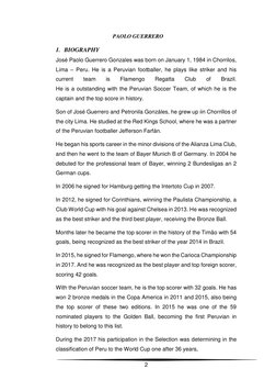 2 
 
PAOLO GUERRERO 
1. BIOGRAPHY 
José Paolo Guerrero Gonzales was born on January 1, 1984 in Chorrilos, 
Lima – Peru. H