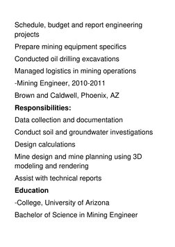 Schedule, budget and report engineering 
projects 
Prepare mining equipment specifics 
Conducted oil drilling excavations 
Ma