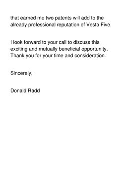 that earned me two patents will add to the 
already professional reputation of Vesta Five. 
 
I look forward to your call to