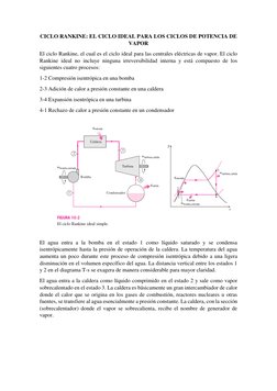 CICLO RANKINE: EL CICLO IDEAL PARA LOS CICLOS DE POTENCIA DE 
VAPOR 
El ciclo Rankine, el cual es el ciclo ideal para las cen