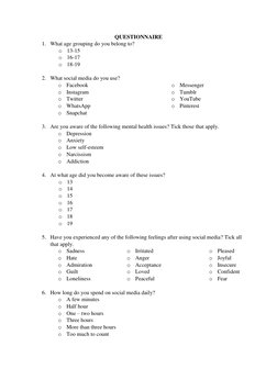 QUESTIONNAIRE  
1. What age grouping do you belong to? 
o 13-15 
o 16-17 
o 18-19 
 
2. What social media do you use? 
o Face
