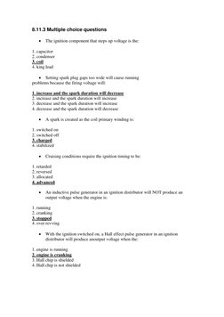 8.11.3 Multiple choice questions 
 
 The ignition component that steps up voltage is the: 
 
1. capacitor 
2. condenser 
3.