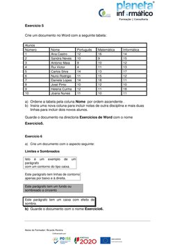 Nome do Formador: Ricardo Pereira 
Exercício 5 
Crie um documento no Word com a seguinte tabela: 
Alunos 
Número 
Nome 
P