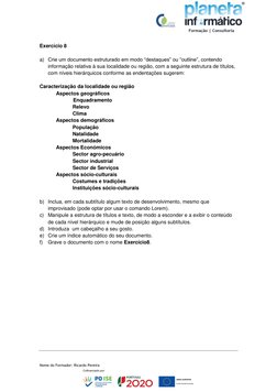 Nome do Formador: Ricardo Pereira 
 
Exercício 8 
 
a) Crie um documento estruturado em modo “destaques” ou “outline”, co