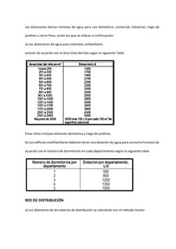 Las dotaciones diarias mínimas de agua para uso doméstico, comercial, industrial, riego de 
jardines u otros fines, serán